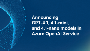 Introducing the GPT-4.1 Model Series for Azure AI Foundry Developers